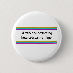I'd Rather Be Destroying Heterosexual Marriage 6 Cm Round Badge