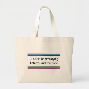 I'd Rather Be Destroying Heterosexual Marriage Large Tote Bag