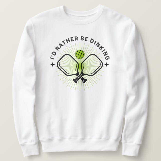 I'd Rather Be Dinking Sweatshirt (Design Front)