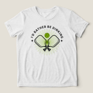 I'd Rather Be Dinking Tri-Blend Shirt
