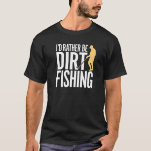 I'd Rather Be Dirt Fishing  Metal Detecting Beach  T-Shirt