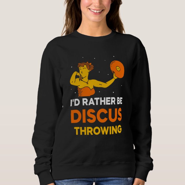 I'd Rather Be Discus Throwing Sport Thrower Throw Sweatshirt (Front)