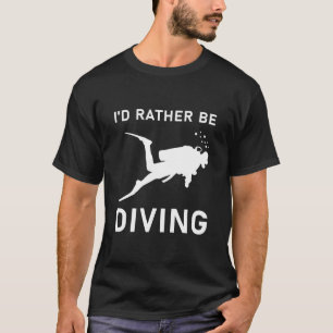 I'd Rather be Diving - Scuba Diver - Scuba Diving  T-Shirt