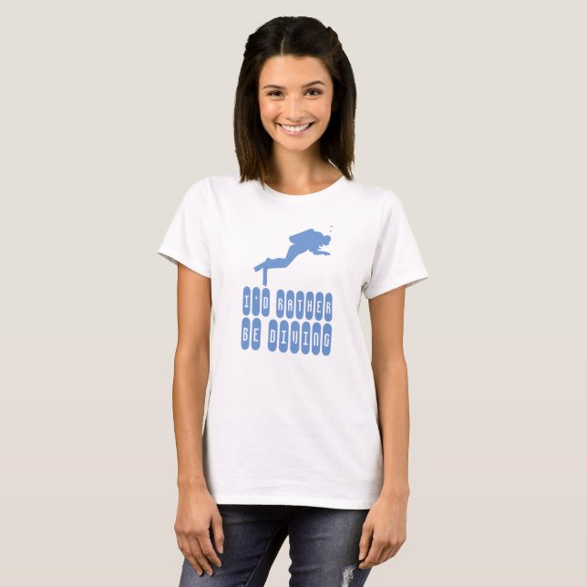 I'd rather be diving. Scuba Diver T-Shirt (Front Full)