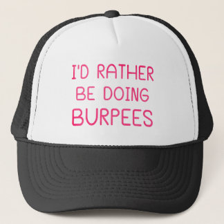 I'd Rather Be Doing Burpees Trucker Hat