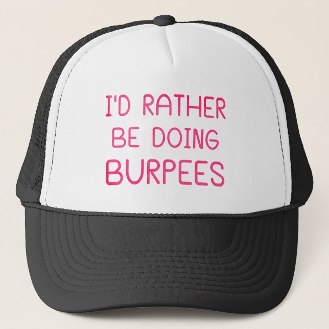 I'd Rather Be Doing Burpees Trucker Hat (Front)