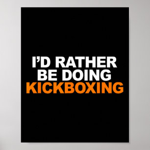 Id Rather Be Doing Kickboxing Marshal Arts Poster