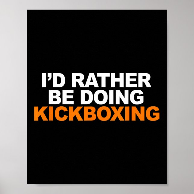 Id Rather Be Doing Kickboxing Marshal Arts  Poster (Front)