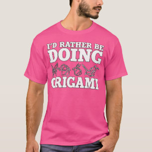 I'D Rather Be Doing Origami Animals Gift Origami T-Shirt