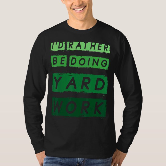 I'd Rather Be Doing Yard Work Gardening  1 T-Shirt (Front)