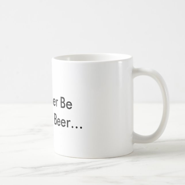 I'd Rather Be Drinking Beer... Coffee Mug (Right)
