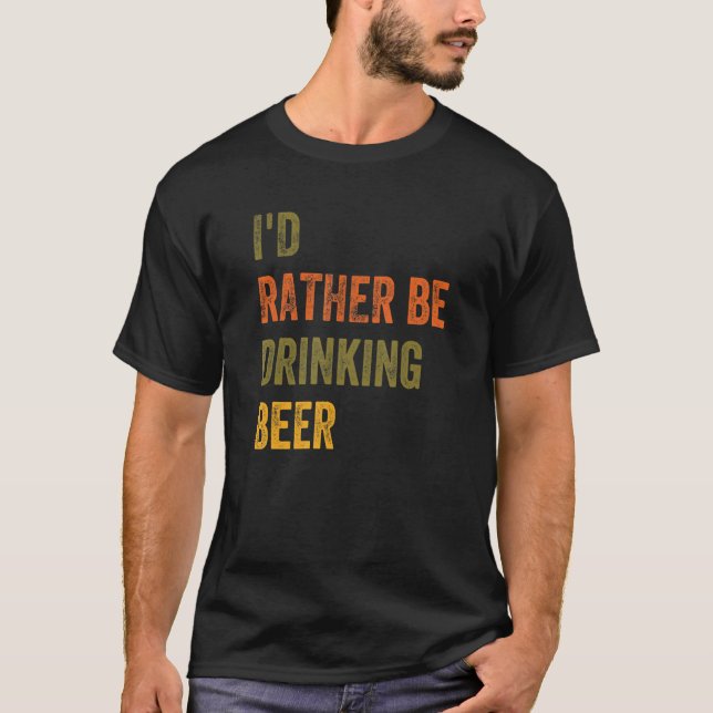 I'd Rather Be Drinking Beer T-Shirt (Front)