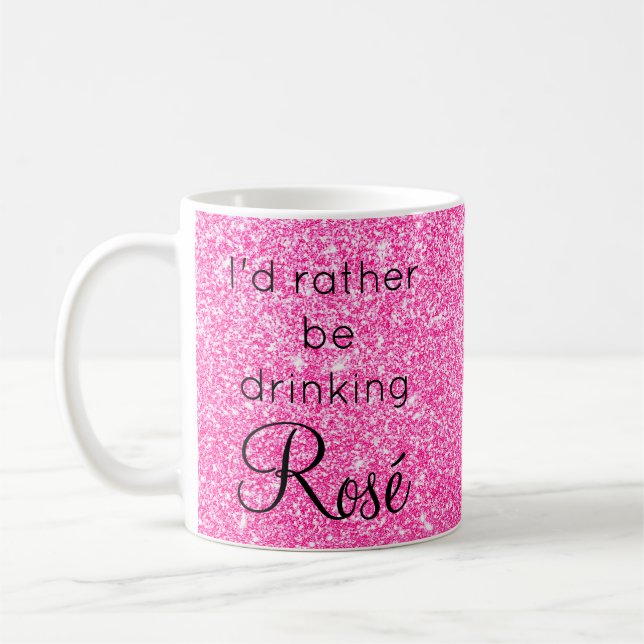 I'd Rather Be Drinking Rosé Pink Glitter Sparkle Coffee Mug (Left)