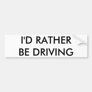I'D RATHER BE DRIVING BUMPER STICKER