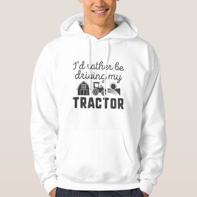I'd Rather Be Driving My Tractor Hoodie (Front)