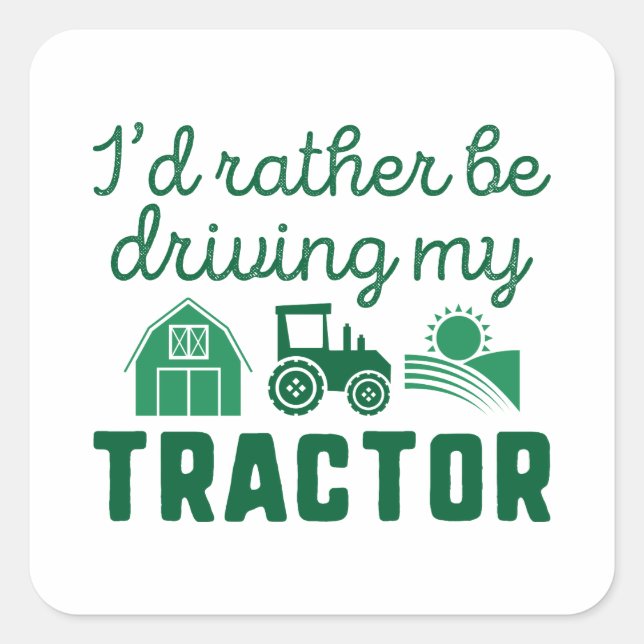 I'd Rather Be Driving My Tractor Square Sticker (Front)