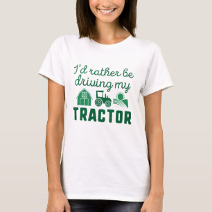 I'd Rather Be Driving My Tractor T-Shirt