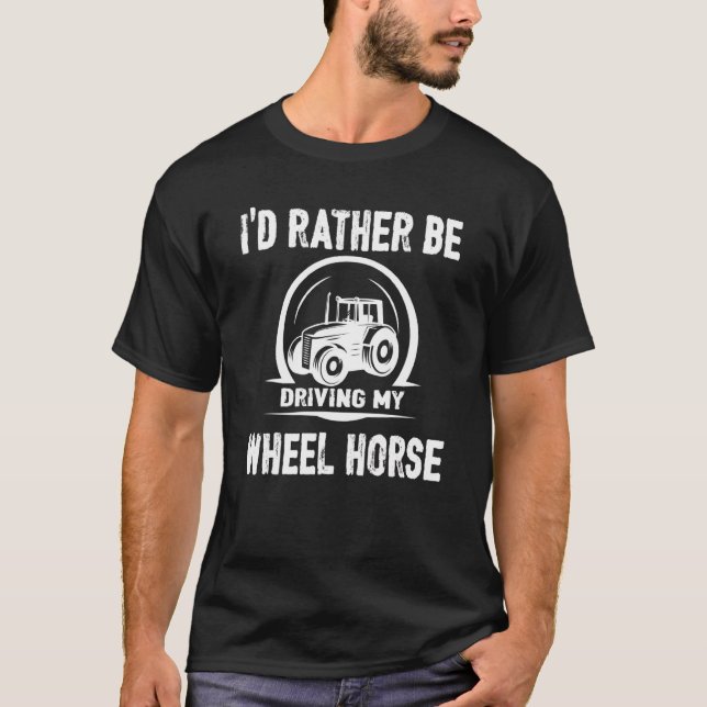 I'd Rather Be Driving My Wheel Horse Tractor T-Shirt (Front)