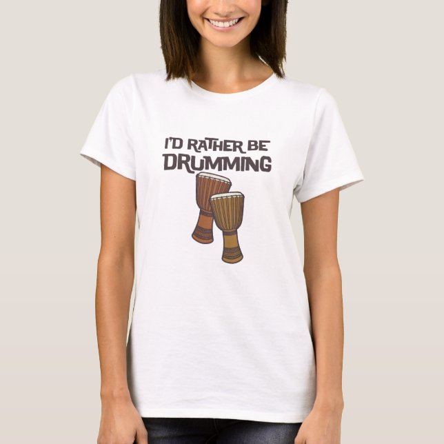 I'd Rather Be Drumming Drum Circle T-Shirt (Front)