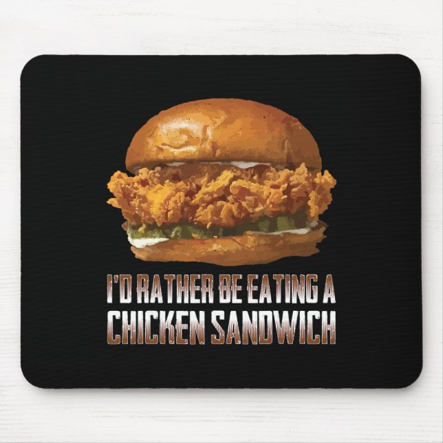 I'd Rather Be Eating A Chicken Sandwich Funny Burg Mouse Pad (Front)