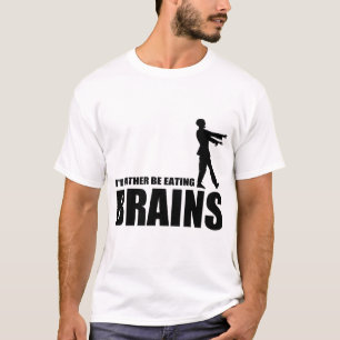 I'd rather be eating brains T-Shirt