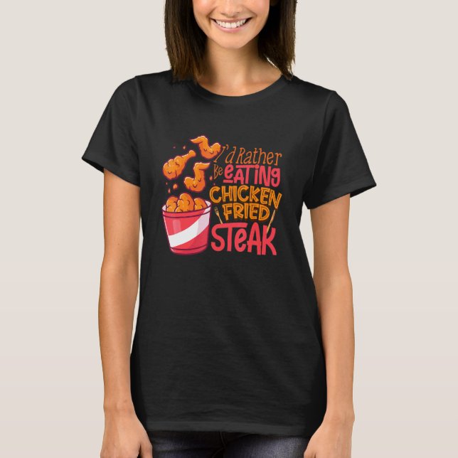 Id Rather Be Eating Chicken Fried Steak Chicken T-Shirt (Front)