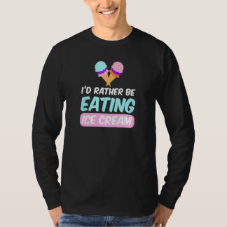I'd Rather Be Eating Ice Cream T-Shirt