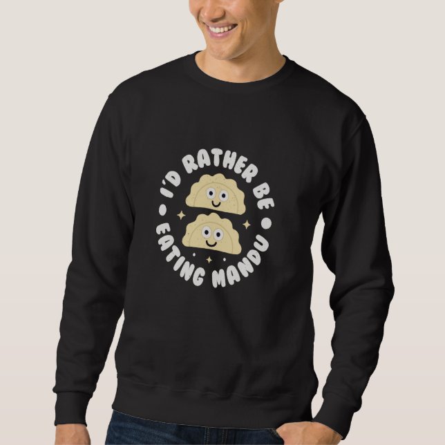 I'd Rather Be Eating Mandu - Korean Dumplings Mand Sweatshirt (Front)