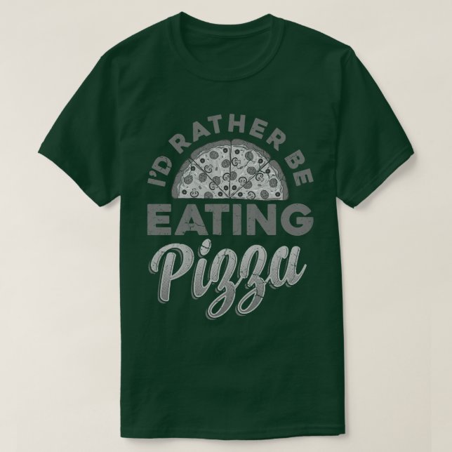 Id Rather Be Eating Pizza Italian Food Italia Ital T-Shirt (Design Front)