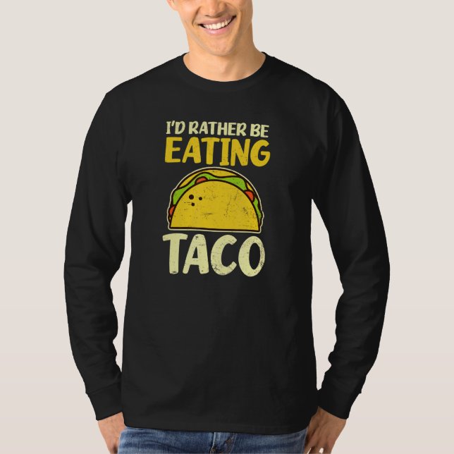 I'd Rather Be Eating  Taco T-Shirt (Front)