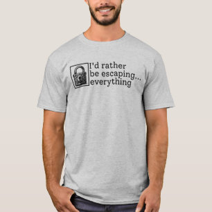 I'd Rather Be Escaping Everything Escape Room Love T-Shirt