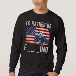 I'd Rather Be Farming Distressed American Flag Fun Sweatshirt