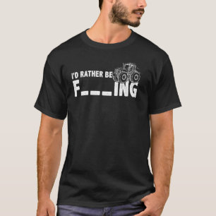 I'd Rather Be Farming Farmer Agriculture Tractor D T-Shirt