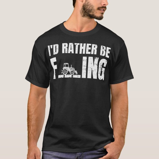 Id Rather Be Farming Farmer Gift Idea Tractor T-Shirt (Front)