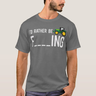 Id Rather Be Farming - Funny Adult Farmer Gift T-Shirt