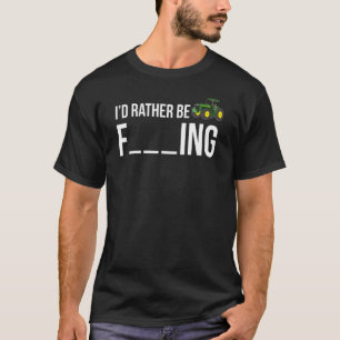 I'd Rather Be Farming Funny Farmer T-Shirt