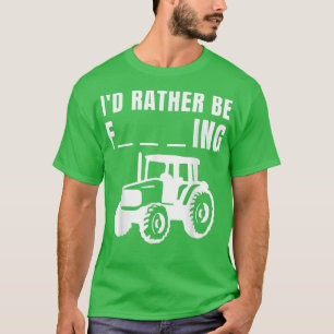 I'd Rather Be Farming, Funny Farmer T-Shirt