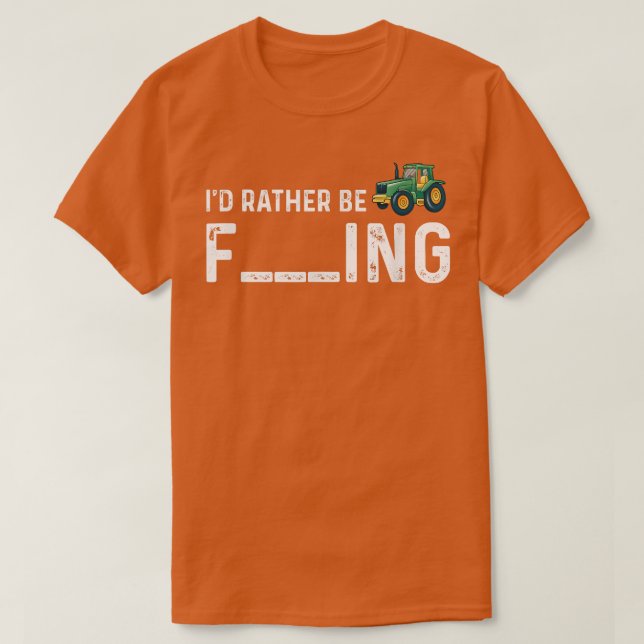 I'd Rather Be Farming Funny Farmer  T-Shirt (Design Front)