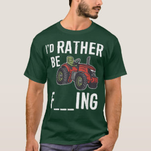 I'd Rather be Farming Funny Farmer Tractor Country T-Shirt