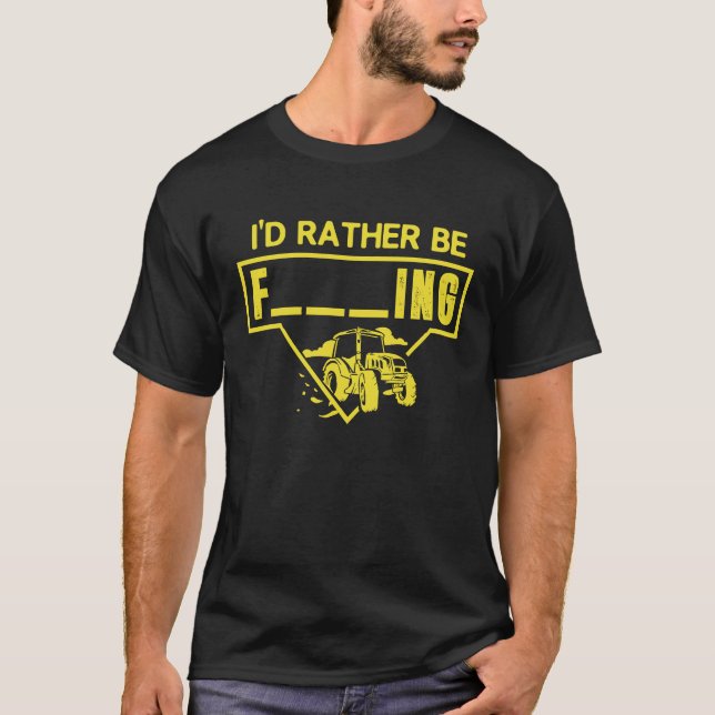 Id Rather Be Farming Saying Tractor Farmer Slogan T-Shirt (Front)