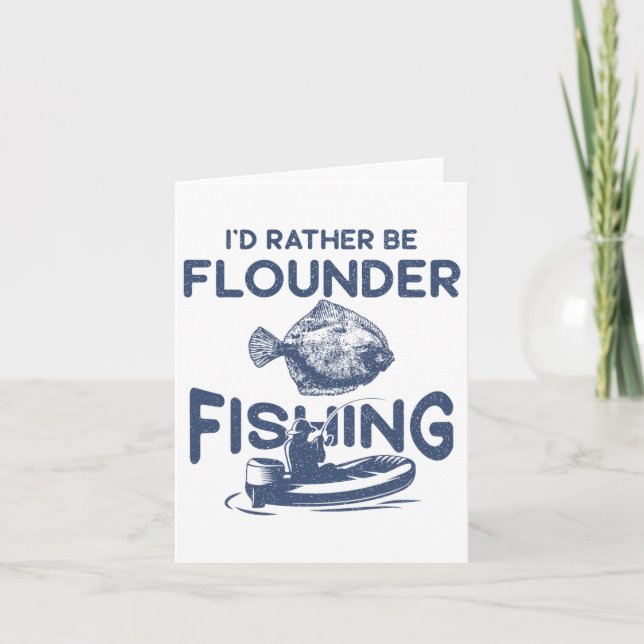 I'd Rather Be - Fisher Fisherman Flounder Fishing  Card (Front)