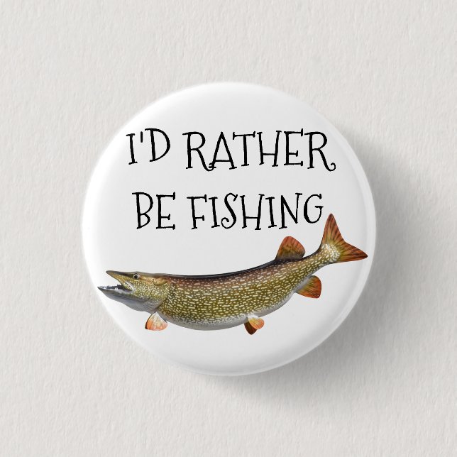 ***I'D RATHER BE FISHING*** 3 CM ROUND BADGE (Front)