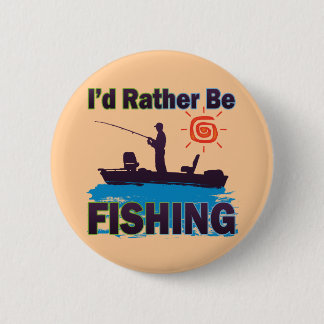 I'D RATHER BE FISHING 6 CM ROUND BADGE
