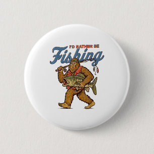 I'd Rather Be Fishing Bigfoot  6 Cm Round Badge