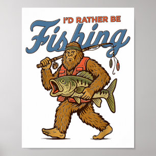 I'd Rather Be Fishing Bigfoot Poster