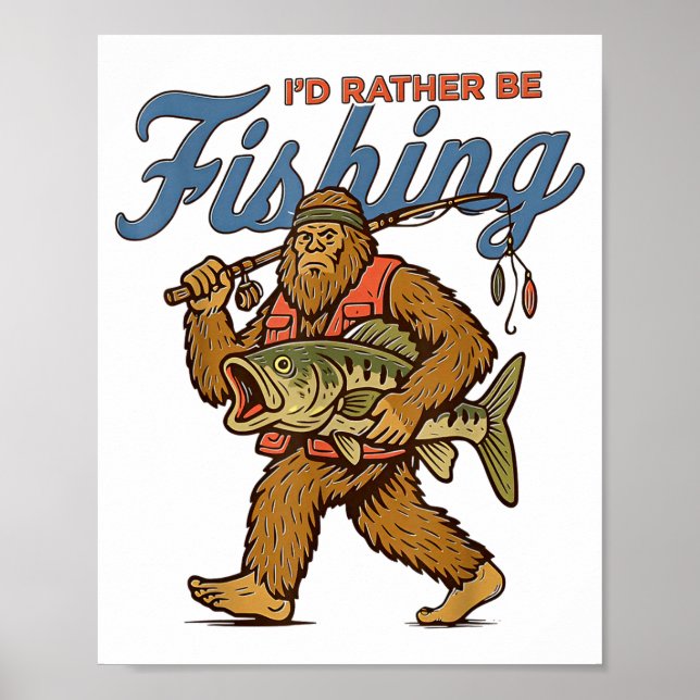 I'd Rather Be Fishing Bigfoot  Poster (Front)