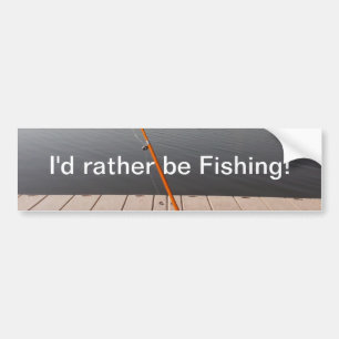 I'd rather be Fishing! Bumper Sticker