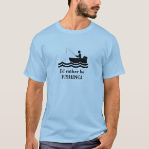 Id rather be Fishing Design Tee Shirt