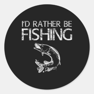 I'd Rather Be Fishing Fisherman Shirt  Classic Round Sticker