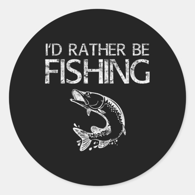 I'd Rather Be Fishing Fisherman Shirt  Classic Round Sticker (Front)